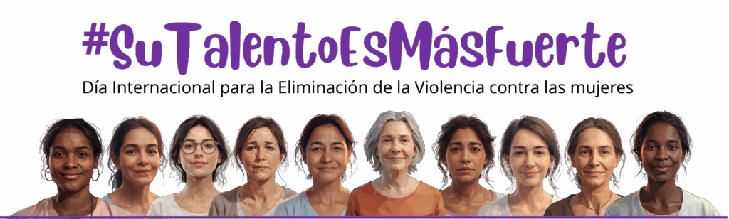 Cabecera web Día Internacional para la eliminación de la violencia contra la mujer. En la cabecera se ven ,mujeres de diferentes razas, edades y perfil socioeconómico. Encima aparece el hashtag #SuTalentoEsMásFuerte