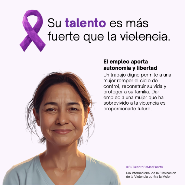 Su talento es más fuerte que la violencia. Un trabajo digno permite a una mujer romper el ciclo de control, reconstruir su vida y proteger a su familia. Dar empleo a una mujer que ha sobrevivido a la violencia es proporcionarle futuro.