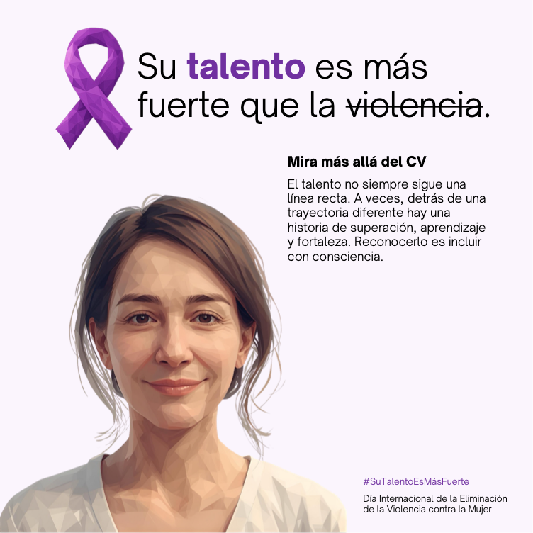 Su talento es más fuerte. Mira más allá del CV. El talento no siempre sigue una línea recta. A veces, detrás de una trayectoria diferente hay una historia de superación, aprendizaje y fortaleza. Reconocerlo es incluir con consciencia.