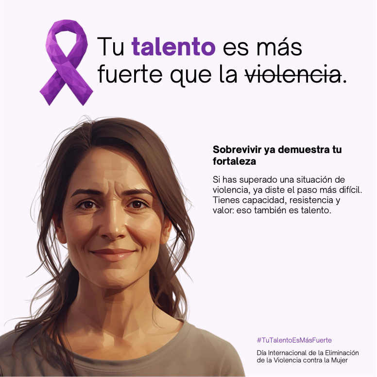 Tu talento es más fuerte que la violencia. Sobrevivir ya demuestra tu fortaleza. Si has superado una situación de violencia, ya diste el paso más difícil. Tienes capacidad, resistencia y valor: eso también es talento.