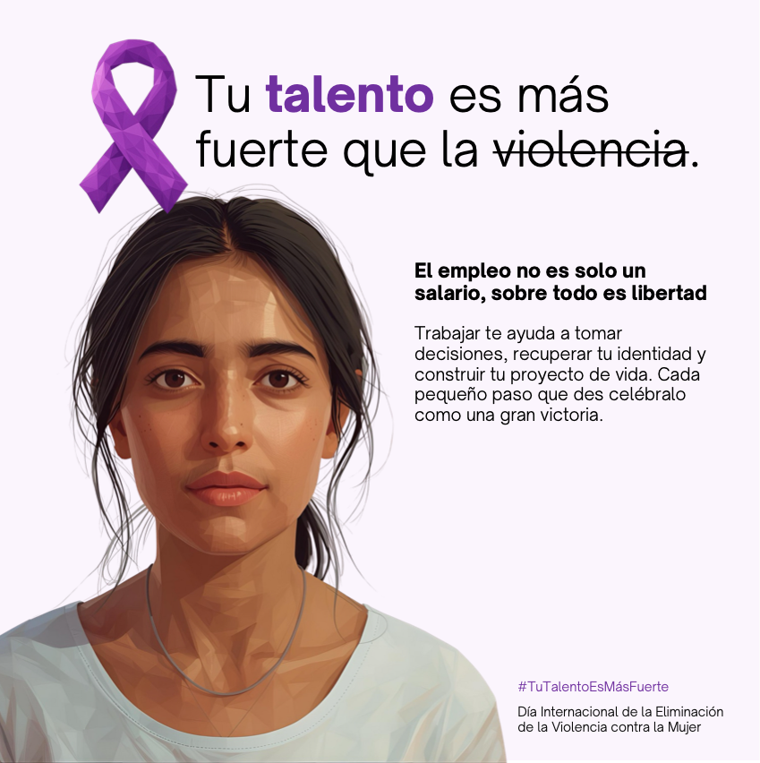 Tu talento es más fuerte que la violencia. El empleo no es solo un salario, sobre todo es libertad. Trabajar te ayuda a tomar decisiones, recuperar tu identidad y construir tu proyecto de vida. Cada pequeño paso que des celébralo como una gran victoria.