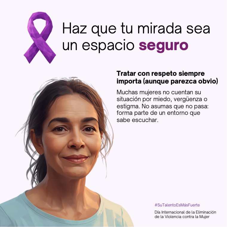 Haz que tu mirada sea un espacio seguro. Tratar con respeto siempre importa (aunque parezca obvio). Muchas mujeres no cuentan su situación por miedo, vergüenza o estigma. No asumas que no pasa: forma parte de un entorno que sabe escuchar.
