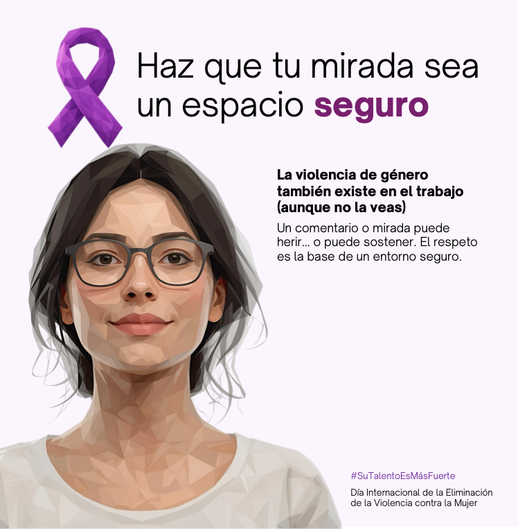 Haz que tu mirada sea un espacio seguro. La violencia de género también existe en el trabajo (aunque no la veas). Un comentario o mirada puede herir… o puede sostener. El respeto es la base de un entorno seguro.